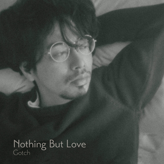「Nothing But Love」Gotch