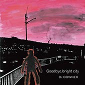 Dr.DOWNER / Goodbye, bright city