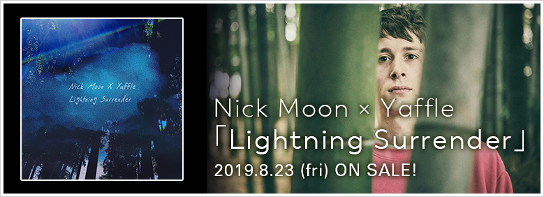 Nick Moon × Yaffle 「Lightning Surrender」NOW ON SALE